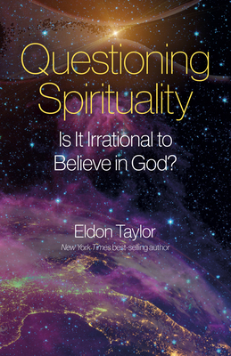 Questioning Spirituality: Is It Irrational to Believe in God? - Taylor Ph D, Eldon