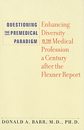 Questioning the Premedical Paradigm: Enhancing Diversity in the Medical Profession a Century After the Flexner Report