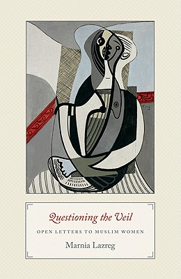 Questioning the Veil: Open Letters to Muslim Women - Lazreg, Marnia