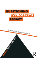 Questioning Vygotsky's Legacy: Scientific Psychology or Heroic Cult