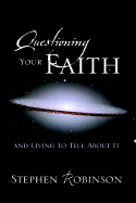 Questioning Your Faith - Robinson, Stephen, M.D.