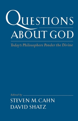 Questions about God: Today's Philosophers Ponder the Divine - Cahn, Steven M (Editor), and Shatz, David (Editor)