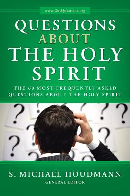 Questions about the Holy Spirit: The 60 Most Frequently Asked Questions about the Holy Spirit - Houdmann General Editor, S Michael
