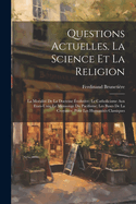 Questions Actuelles. La Science Et La Religion; La Moralite de La Doctrine Evolutive; Le Catholicisme Aux Etats-Unis; Le Mensonge Du Pacifisme; Les Bases de La Croyance; Pour Les Humanites Classiques