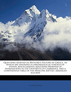 Questions Adapted to Mitford's History of Greece, to Which Are Appended a Chronological Synopsis of Events, Miscellaneous Questions Proposed at Examinations in the University of Cambridge, and a Compendious Table of the Principal Battles, Arranged