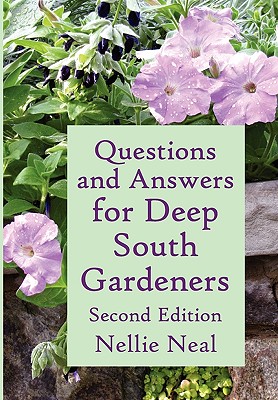 Questions and Answers for Deep South Gardeners, Second Edition - Neal, Nellie