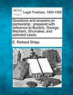 Questions and Answers on Partnership: Prepared with Reference to Burdick, George, Mechem, Shumaker, and Selected Cases.