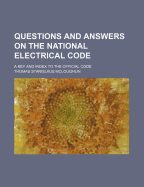 Questions and Answers on the National Electrical Code; A Key and Index to the Official Code