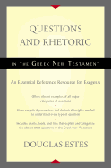 Questions and Rhetoric in the Greek New Testament: An Essential Reference Resource for Exegesis