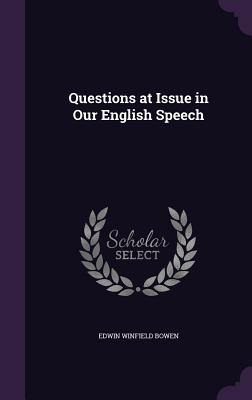 Questions at Issue in Our English Speech - Bowen, Edwin Winfield
