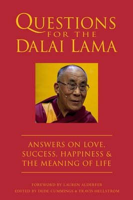 Questions for the Dalai Lama: Answers on Love, Success, Happiness, & the Meaning of Life - Cummings, Dede (Editor), and Hellstrom, Travis (Editor), and Alderfer, Lauren (Foreword by)