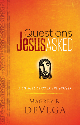 Questions Jesus Asked: A Six-Week Study in the Gospels - Devega, Magrey