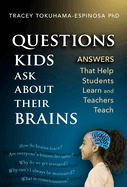 Questions Kids Ask about Their Brains: Answers That Help Students Learn and Teachers Teach