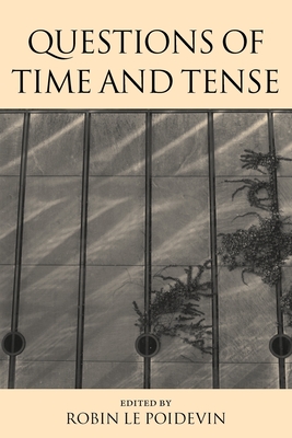 Questions of Time and Tense - Le Poidevin, Robin (Editor)