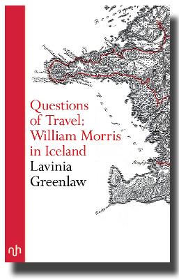 Questions of Travel: William Morris in Iceland - Greenlaw, Lavinia