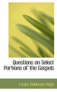 Questions on Select Portions of the Gospels