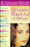Questions Women Ask in Private - Wright, H Norman, Dr.