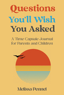Questions You'll Wish You Asked: A Time Capsule Journal for Parents and Children