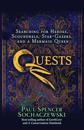 Quests: Searching for Heroes, Scoundrels, Star-Gazers, and a Mermaid Queen