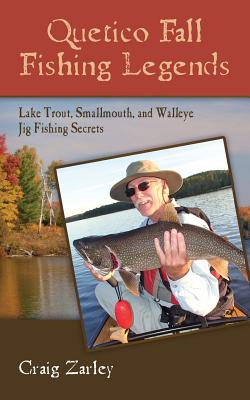 Quetico Fall Fishing Legends: Lake Trout, Smallmouth, and Walleye Jig Fishing Secrets - Zarley, Craig