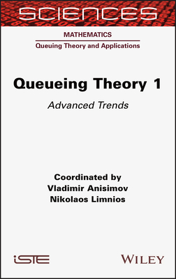 Queueing Theory 1: Advanced Trends - Anisimov, Vladimir (Compiled by), and Limnios, Nikolaos (Compiled by)