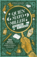 ?Qui?n Mat? a Miller? Descubre Al Asesino. 100 Retos Para Poner a Prueba Tu L?gica E Intuici?n / Who Killed Miller?