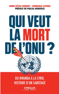 Qui veut la mort de l'ONU ?: Du Rwanda  la Syrie, histoire d'un sabotage