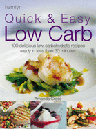 Quick and Easy Low Carb: 100 Delicious Low-Carbohydrate Recipes Ready in Less Than 30 Minutes
