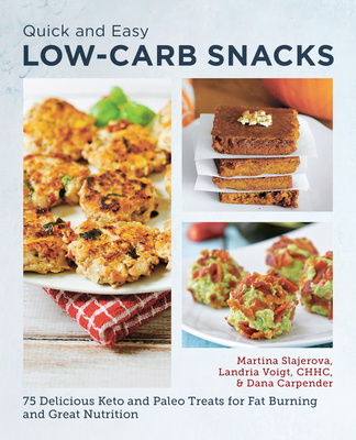 Quick and Easy Low Carb Snacks: 75 Delicious Keto and Paleo Treats for Fat Burning and Great Nutrition - Slajerova, Martina, and Carpender, Dana