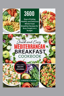 Quick and Easy Mediterranean Breakfast Cookbook: 3600 Days of Eating Healthy and Delicious Whole-Food Breakfast Recipes for Busy People on a Budget (All Mediterranean)