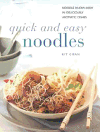 Quick and Easy Noodles: Noodle Know How in Deliciously Aromatic Dishes