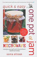 Quick and Easy One Pot of Jam from Your Microwave: Jam, Jelly, Chutney and Pickles
