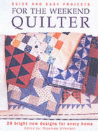 Quick and Easy Projects for the Weekend Quilter - Wilkinson, Rosemary (Editor)