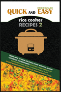 Quick and Easy Rice Cooker Recipes 2: Learn How to Cook Delicious Rice Meals with This Complete Cookbook for Beginners! Discover How to Lose Weight Without Starving with a Multitude of Recipes That Will Improve Your Health and Make You Feel Better!