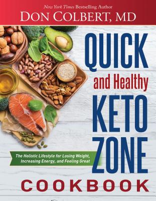 Quick and Healthy Keto Zone Cookbook: The Holistic Lifestyle for Losing Weight, Increasing Energy, and Feeling Great - Colbert, Don