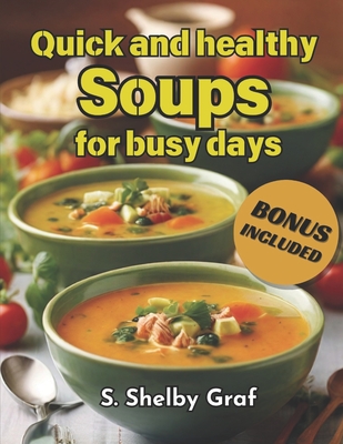 Quick and healthy Soups for busy days - Graf, S Shelby