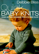 Quick Baby Knits: Over 25 Quick and Easy Designs for 0-3 Year Olds