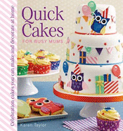 Quick Cakes for Busy Mums: Celebration Cakes You Can Make and Decorate at Home