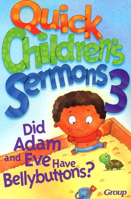 Quick Children's Sermons 3:: Did Adam and Eve Have Bellybuttons? - Group Publishing