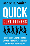 Quick Core Fitness: Essential Exercises for Better Posture, Stability, and Back Pain Relief