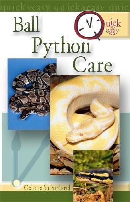 Quick & Easy Ball Python Care - Sutherland, Colette