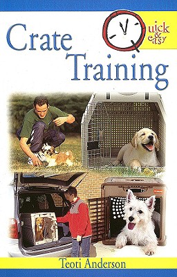 Quick & Easy Crate Training - Anderson, Teoti