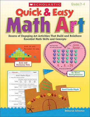 Quick & Easy Math Art: Dozens of Engaging Art Activities That Build and Reinforce Essential Math Skills and Concepts - Schecter, Deborah
