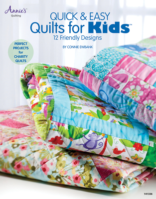 Quick & Easy Quilts for Kids: 12 Friendly Designs - Ewbank, Connie