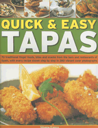 Quick & Easy Tapas: 70 Delicious Finger Foods from the Bars and Restaurants of Spain, Shown Step-By-Step in 300 Colour Photographs