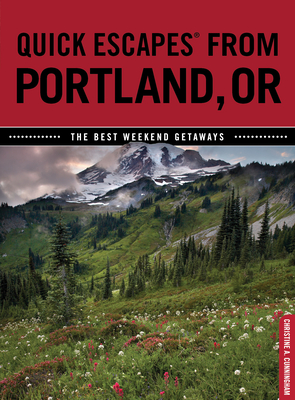 Quick Escapes(r) from Portland, or: The Best Weekend Getaways - Cunningham, Christine