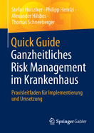 Quick Guide Ganzheitliches Risk Management Im Krankenhaus: Praxisleitfaden Fr Implementierung Und Umsetzung
