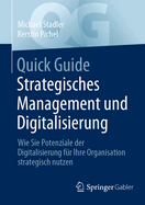 Quick Guide Strategisches Management Und Digitalisierung: Wie Sie Potenziale Der Digitalisierung F?r Ihre Organisation Strategisch Nutzen