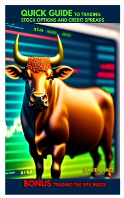 Quick Guide To Trading Stock Options And Credit Spreads Bonus - Trading the SPX Index - Grace, David