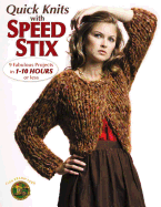 Quick Knits with Speed Stix: 9 Fabulous Projects in 1-10 Hours or Less